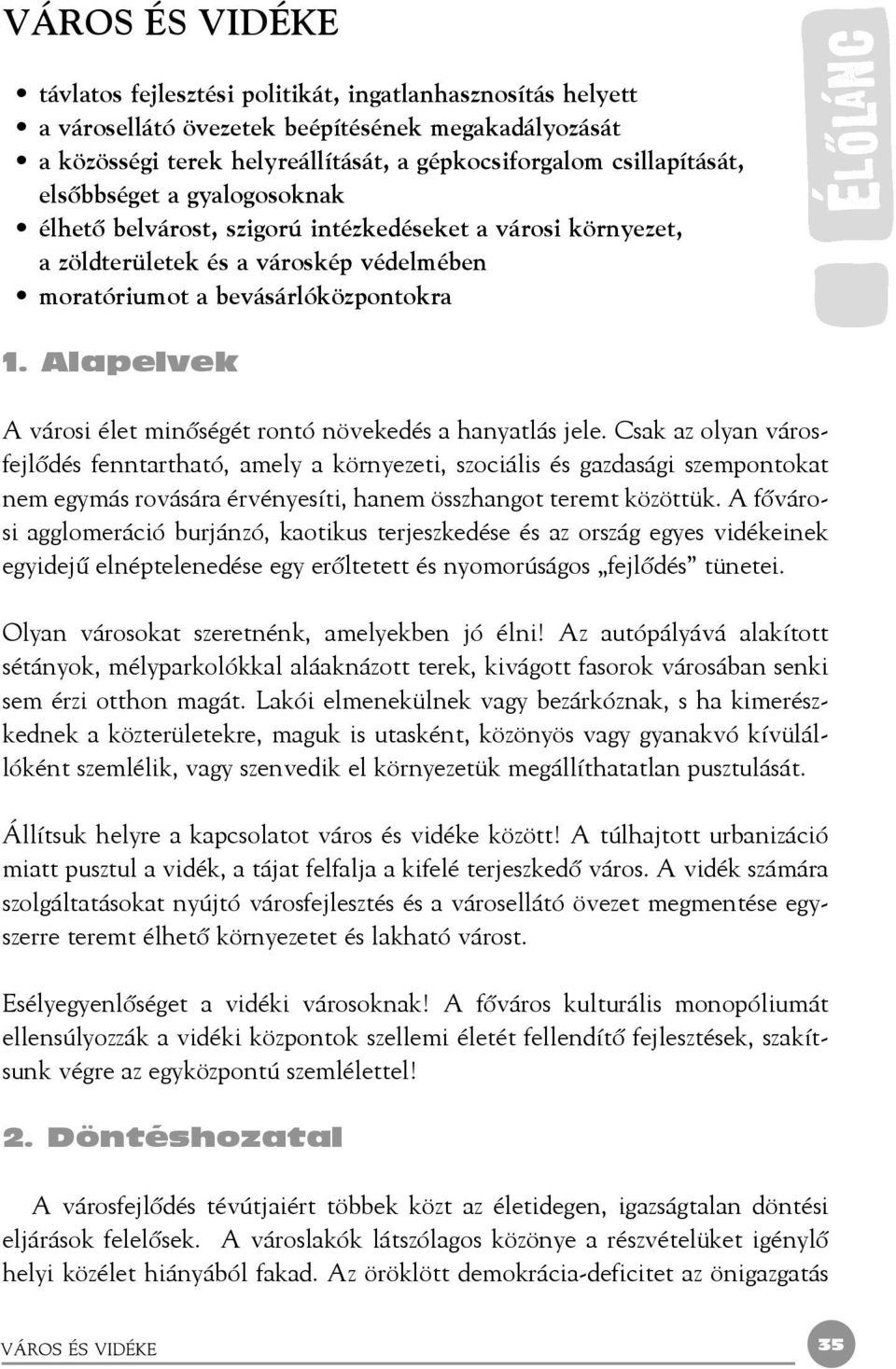 Alapelvek A városi élet minõségét rontó növekedés a hanyatlás jele.