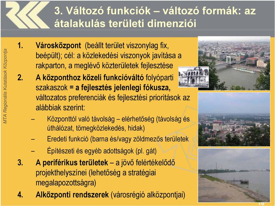 A központhoz közeli funkcióváltó folyóparti szakaszok = a fejlesztés jelenlegi fókusza, változatos preferenciák és fejlesztési prioritások az alábbiak szerint: Központtól való