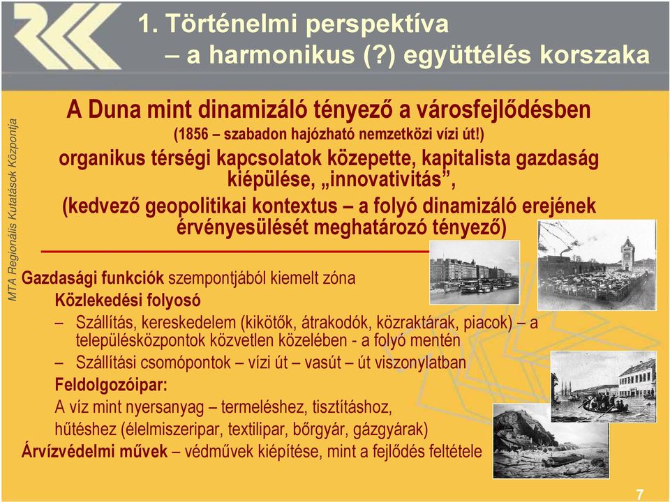 Gazdasági funkciók szempontjából kiemelt zóna Közlekedési folyosó Szállítás, kereskedelem (kikötők, átrakodók, közraktárak, piacok) a településközpontok közvetlen közelében - a folyó mentén