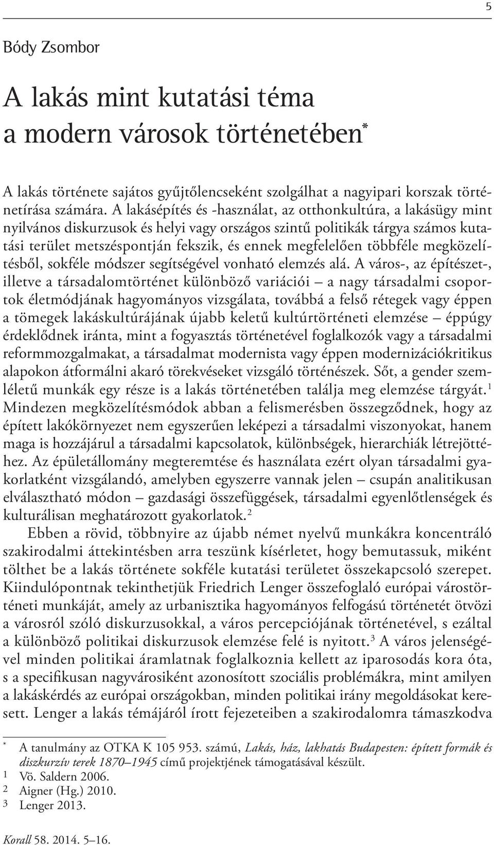 megfelelően többféle megközelítésből, sokféle módszer segítségével vonható elemzés alá.