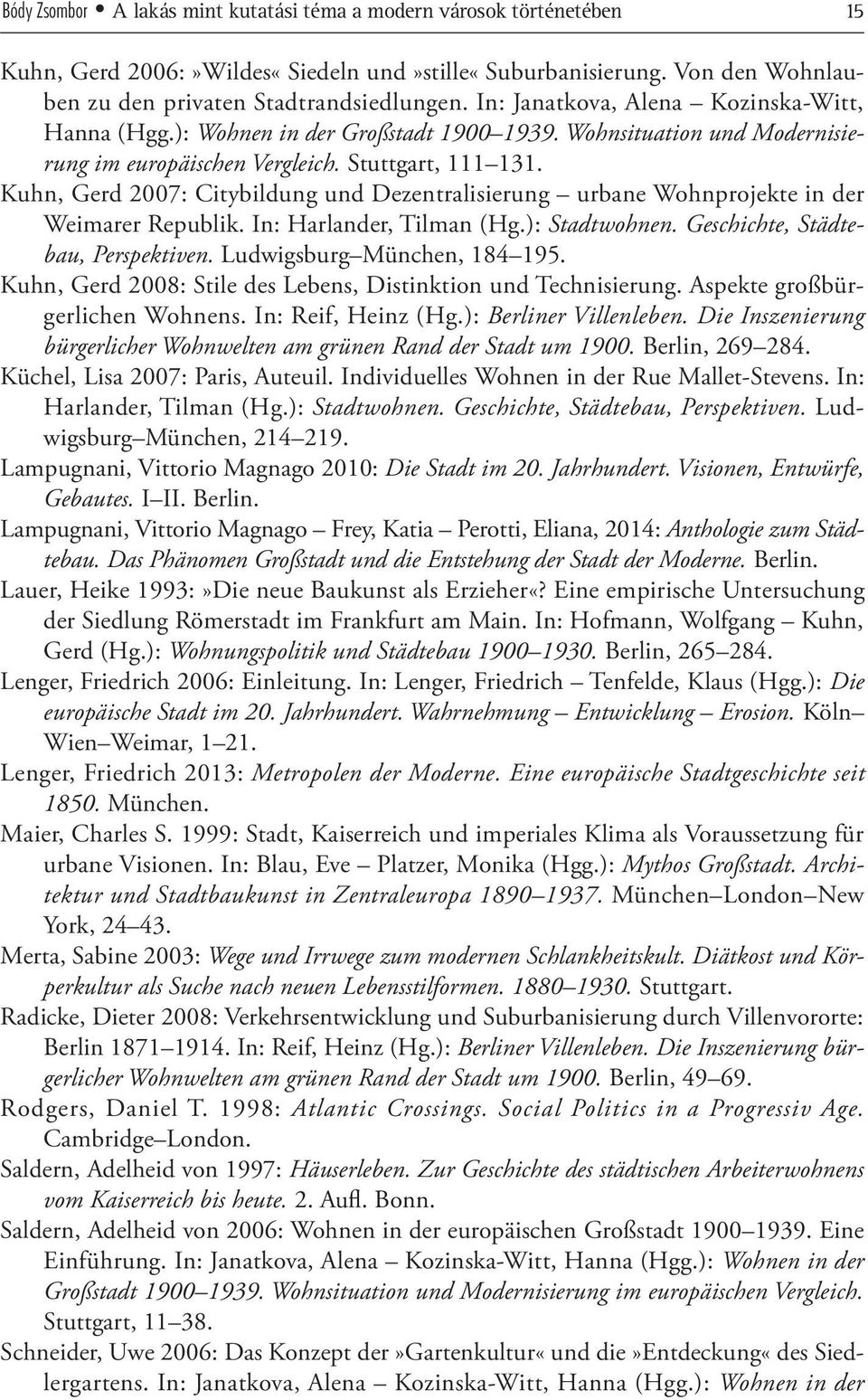 Kuhn, Gerd 2007: Citybildung und Dezentralisierung urbane Wohnprojekte in der Weimarer Republik. In: Harlander, Tilman (Hg.): Stadtwohnen. Geschichte, Städtebau, Perspektiven.