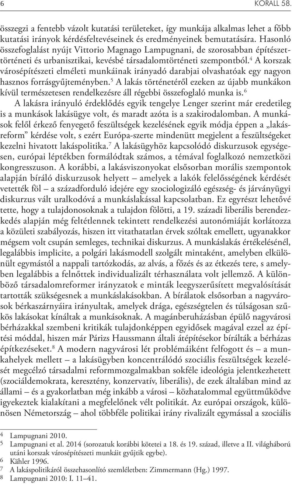 4 A korszak városépítészeti elméleti munkáinak irányadó darabjai olvashatóak egy nagyon hasznos forrásgyűjteményben.
