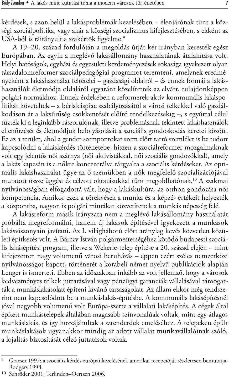 Az egyik a meglévő lakásállomány használatának átalakítása volt.
