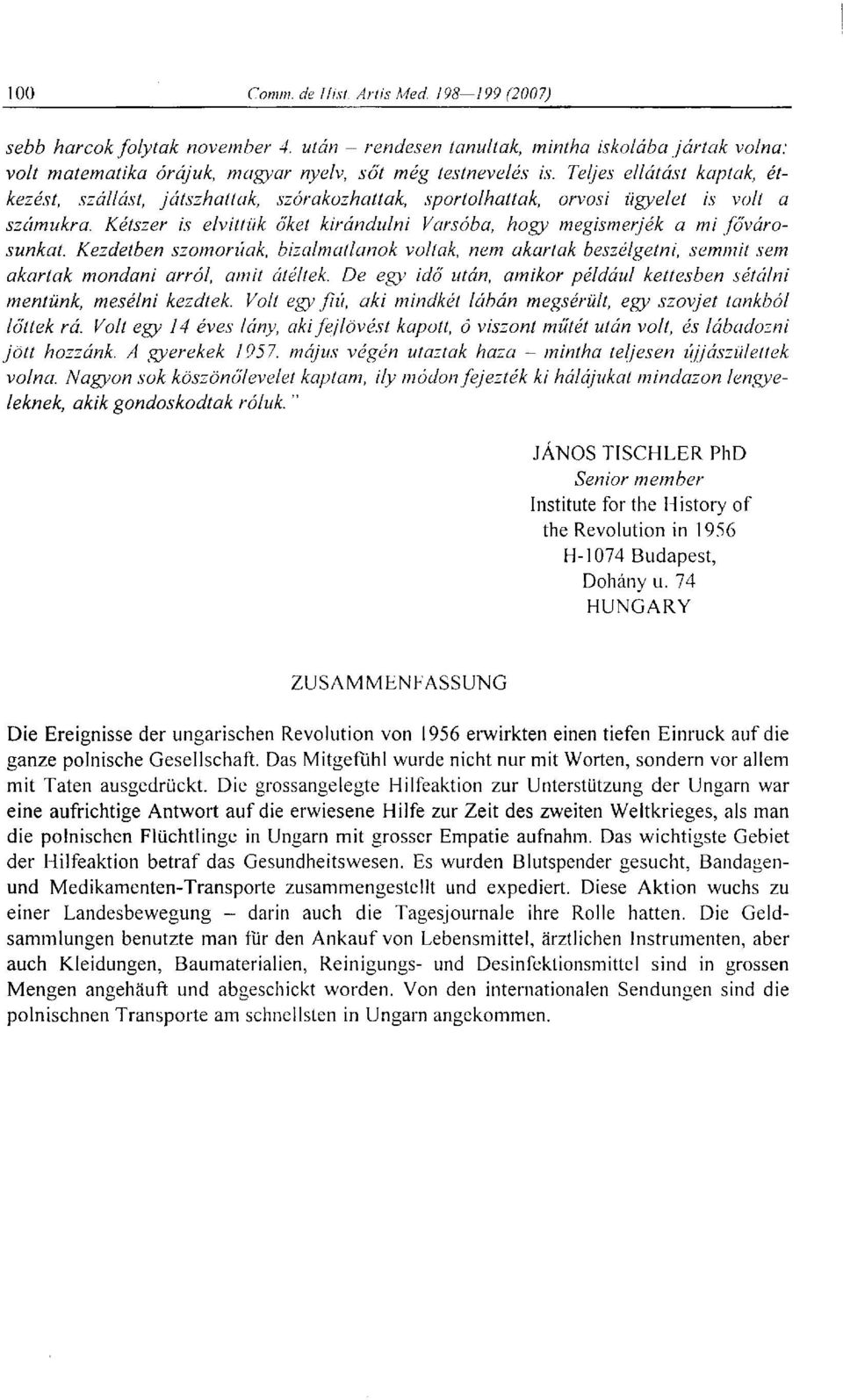 Kétszer is elvittük őket kirándulni Varsóba, hogy megismerjék a mi fővárosunkat. Kezdetben szomorúak, bizalmatlanok voltak, nem akartak beszélgetni, semmit sem akartak mondani arról, amit átéllek.