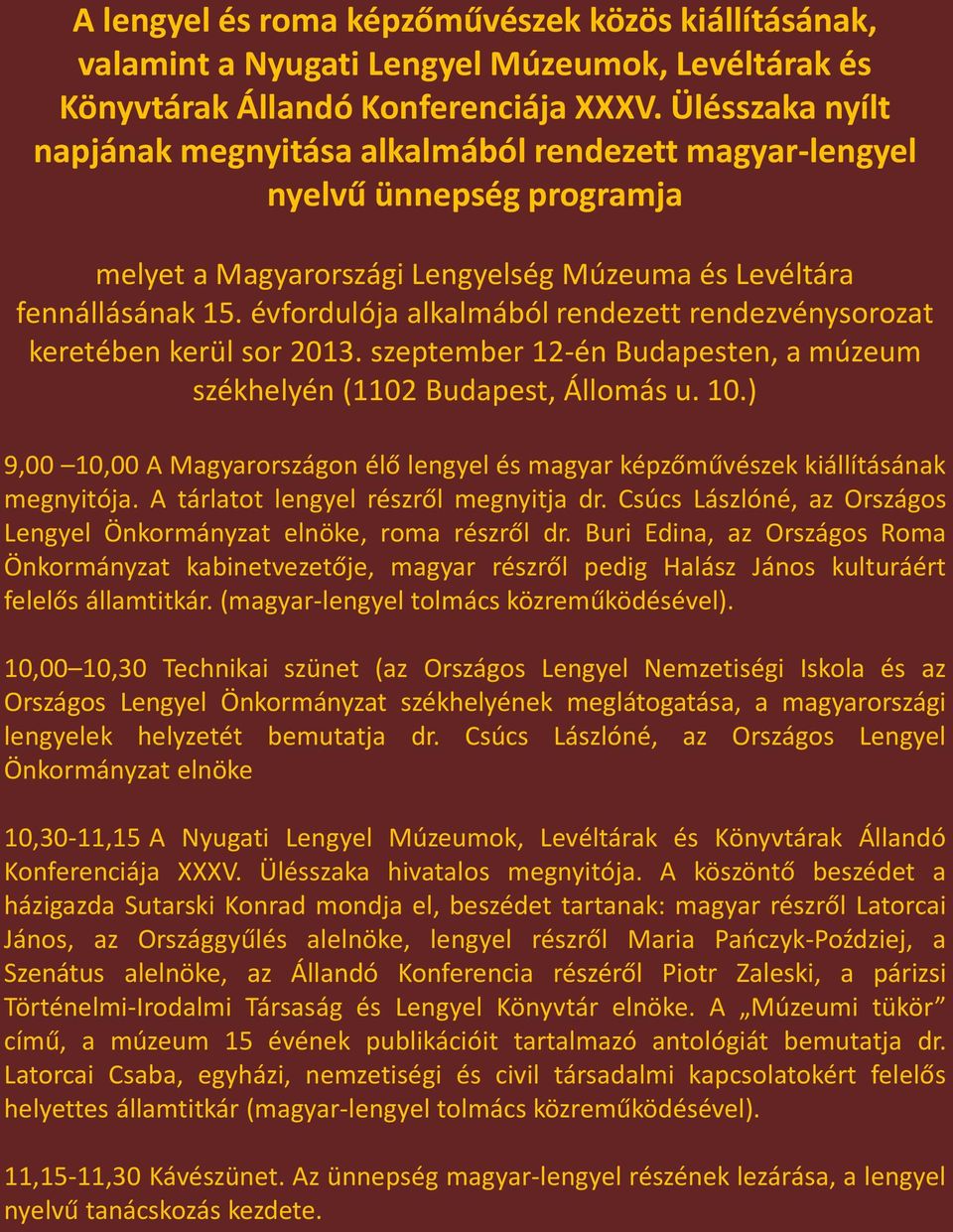 évfordulója alkalmából rendezett rendezvénysorozat keretében kerül sor 2013. szeptember 12-én Budapesten, a múzeum székhelyén (1102 Budapest, Állomás u. 10.