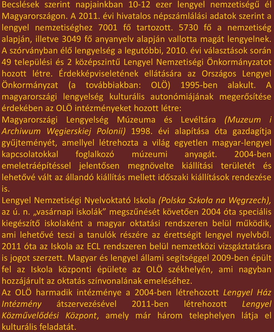 évi választások során 49 települési és 2 középszintű Lengyel Nemzetiségi Önkormányzatot hozott létre.