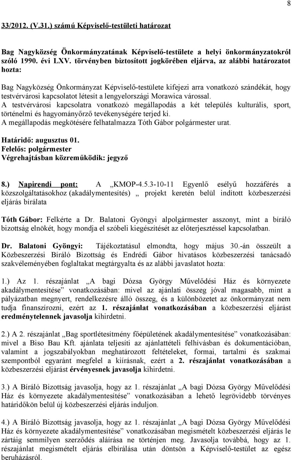 A testvérvárosi kapcsolatra vonatkozó megállapodás a két település kulturális, sport, történelmi és hagyományőrző tevékenységére terjed ki.