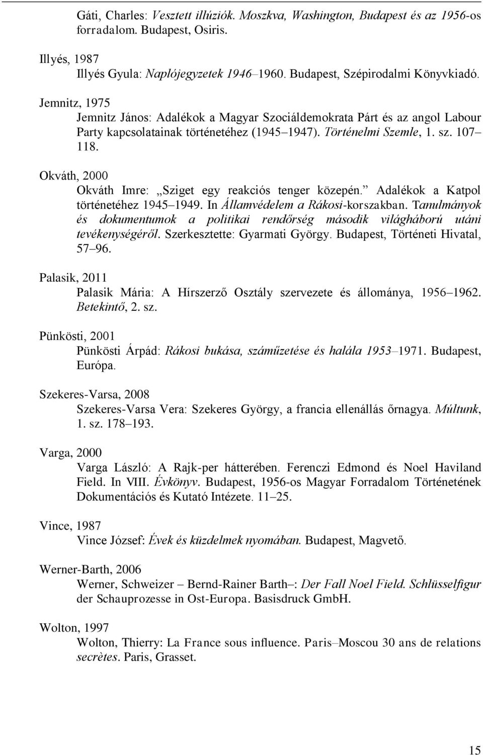 Okváth, 2000 Okváth Imre: Sziget egy reakciós tenger közepén. Adalékok a Katpol történetéhez 1945 1949. In Államvédelem a Rákosi-korszakban.