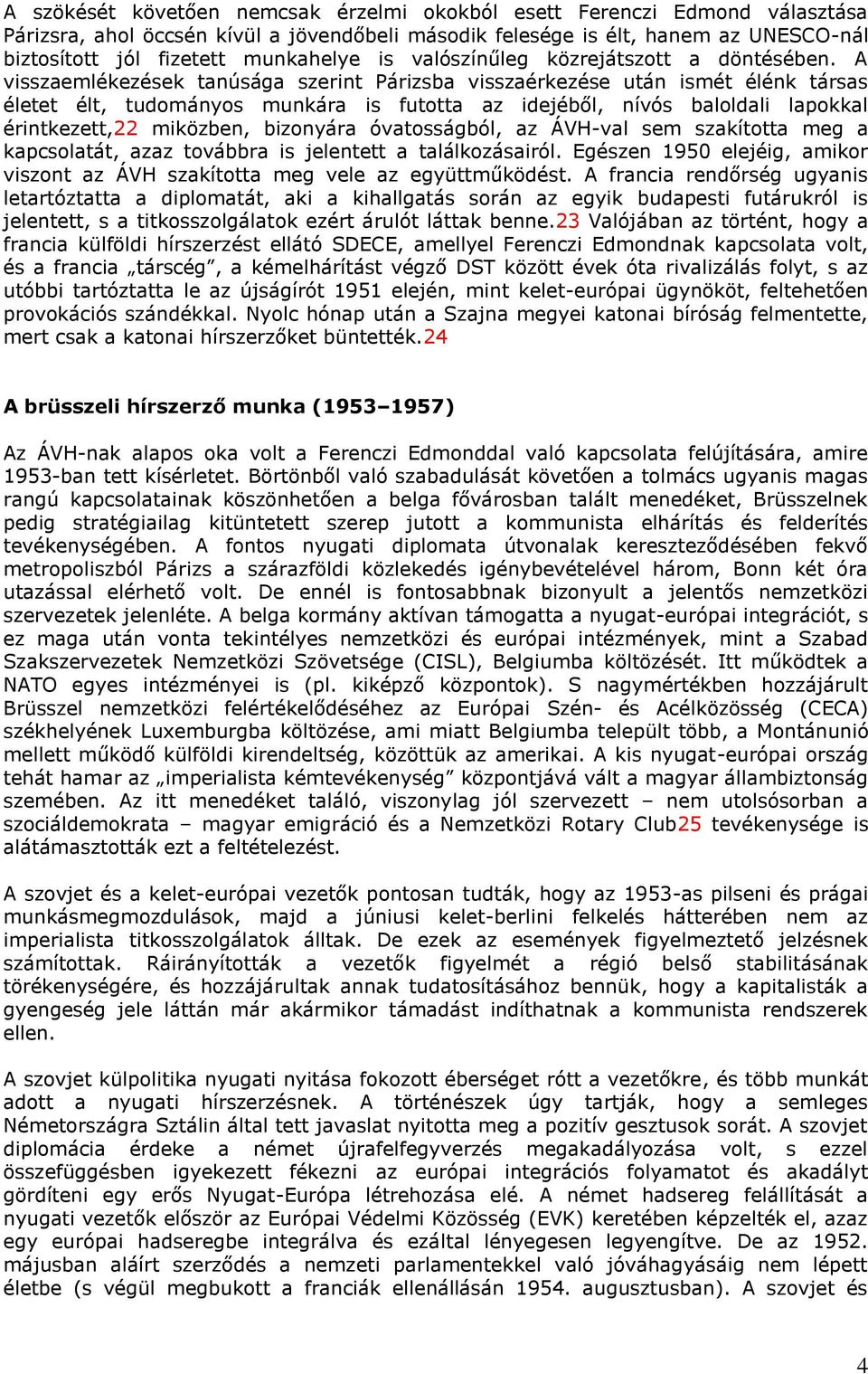 A visszaemlékezések tanúsága szerint Párizsba visszaérkezése után ismét élénk társas életet élt, tudományos munkára is futotta az idejéből, nívós baloldali lapokkal érintkezett,22 miközben, bizonyára