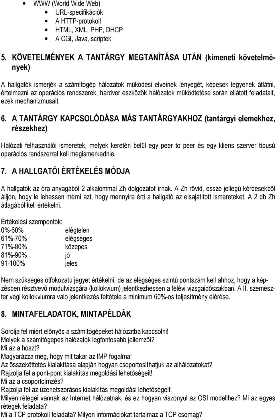 rendszerek, hardver eszközök hálózatok mőködtetése során ellátott feladatait, ezek mechanizmusait. 6.