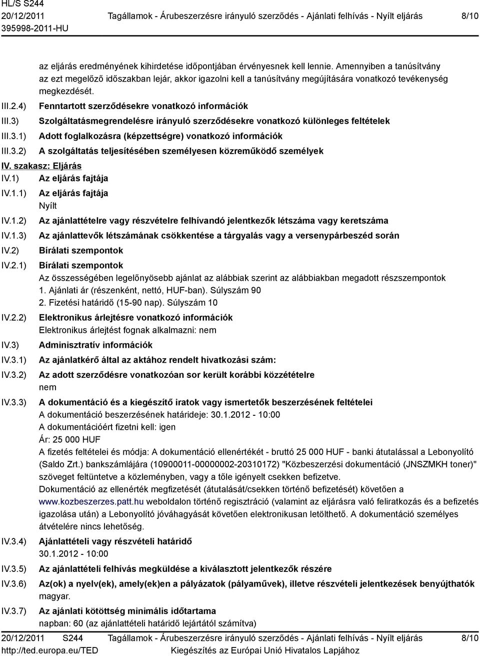 Fenntartott szerződésekre vonatkozó információk Szolgáltatásmegrendelésre irányuló szerződésekre vonatkozó különleges feltételek Adott foglalkozásra (képzettségre) vonatkozó információk A