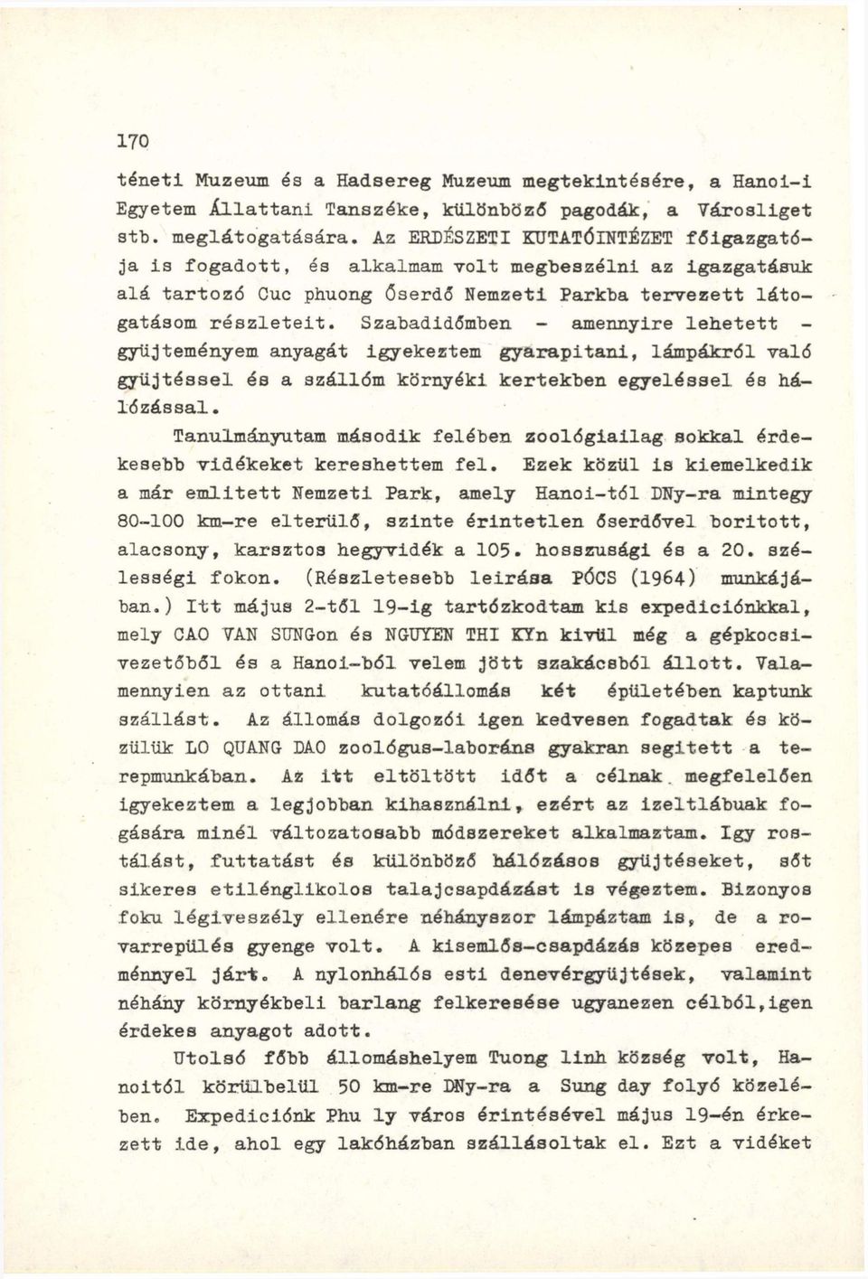 Szabadidőmben - amennyire lehetett - gyűjteményem anyagát igyekeztem gyarapitani, lámpákról való gyűjtéssel és a szállóm környéki kertekben egyeléssel és háló zással.