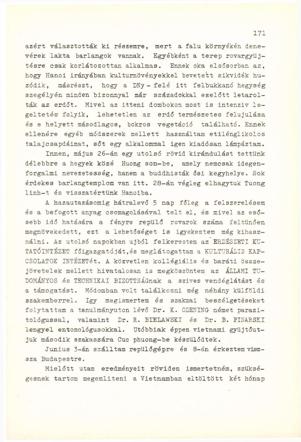 letarolták az erdőt. Mivel az itteni dombokon most is intenziv legeltetés folyik, lehetetlen az erdő természetes felujulása és e helyett másodlagos, bokros vegetáció található.