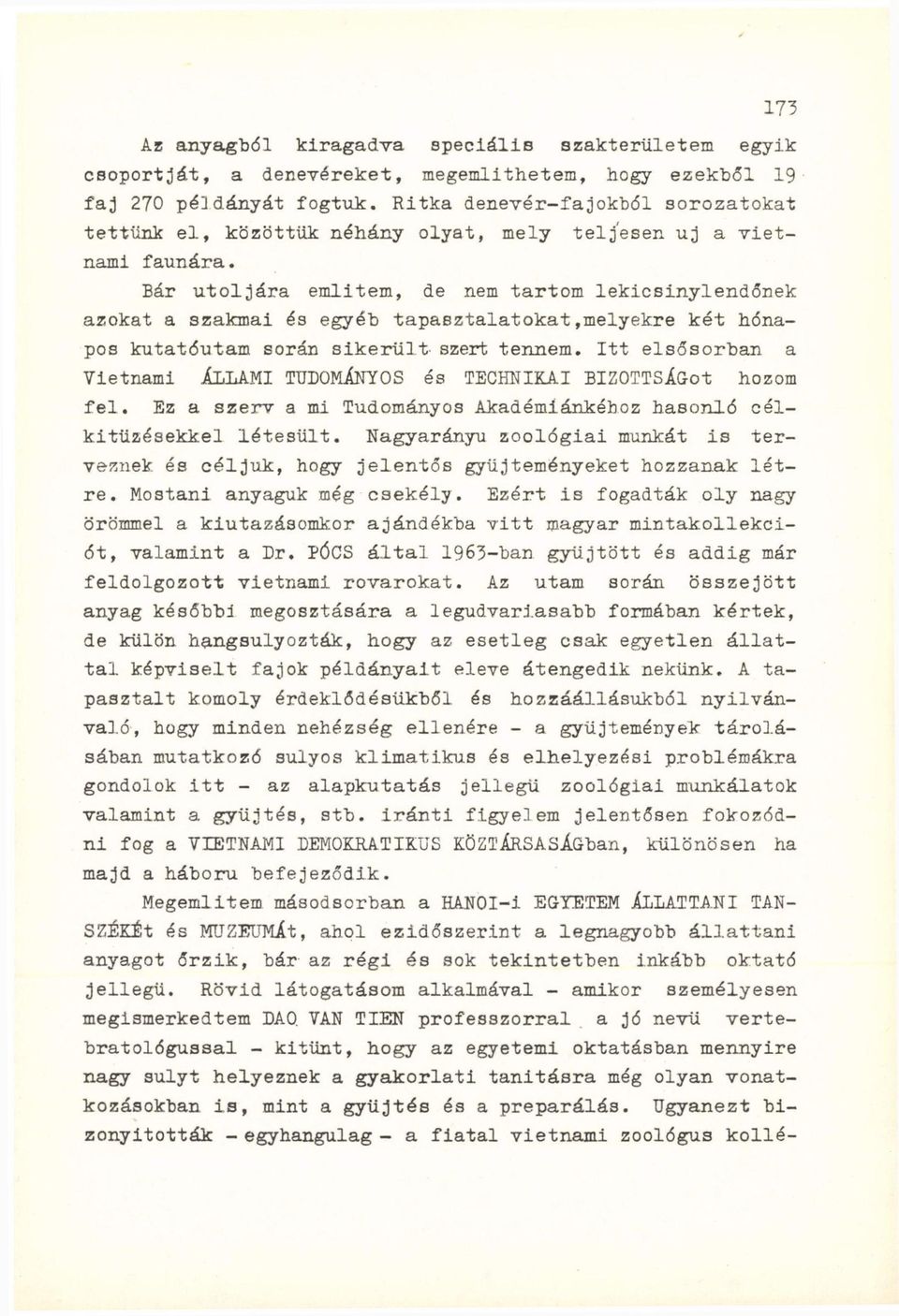 Bár utoljára emlitem, de nem tartom lekicsinylendőnek azokat a szakmai és egyéb tapasztalatokat,melyekre két hónapos kutatóutam során sikerült szert tennem.