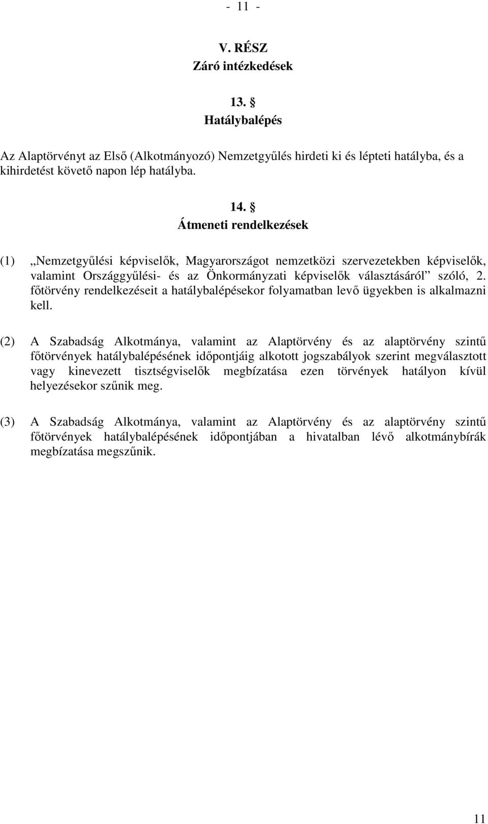 fıtörvény rendelkezéseit a hatálybalépésekor folyamatban levı ügyekben is alkalmazni kell.