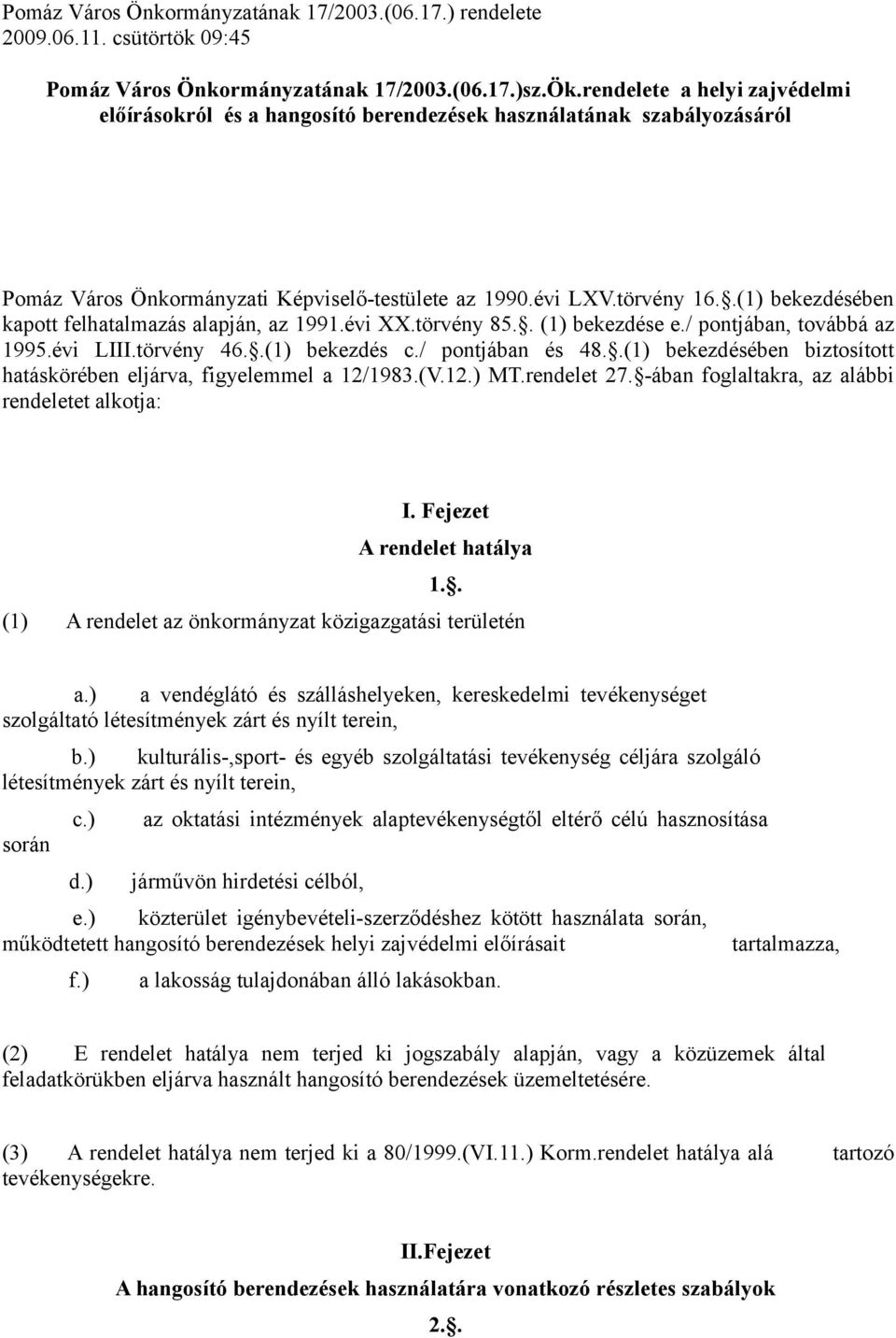 .(1) bekezdésében kapott felhatalmazás alapján, az 1991.évi XX.törvény 85.. (1) bekezdése e./ pontjában, továbbá az 1995.évi LIII.törvény 46..(1) bekezdés c./ pontjában és 48.