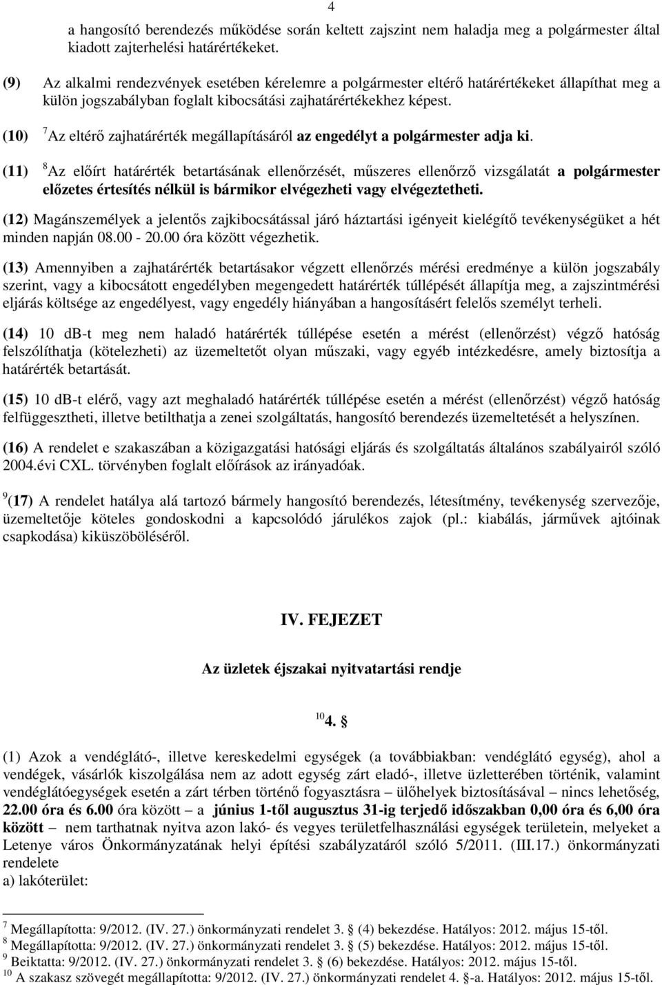 (10) (11) 7 Az eltérı zajhatárérték megállapításáról az engedélyt a polgármester adja ki.