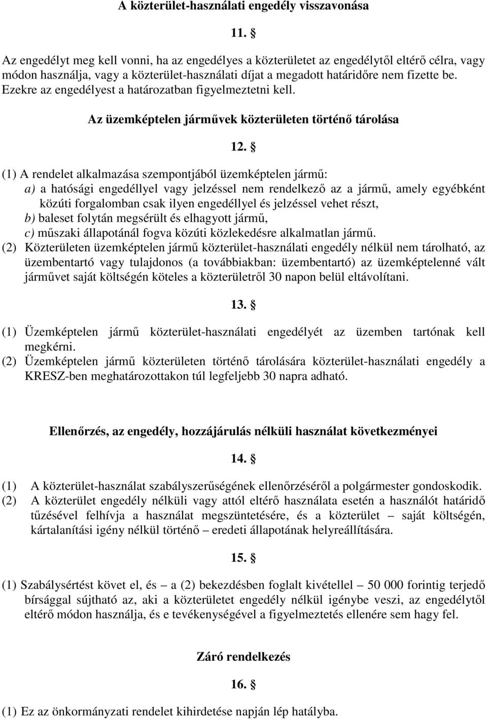 Ezekre az engedélyest a határozatban figyelmeztetni kell. Az üzemképtelen járművek közterületen történő tárolása 12.