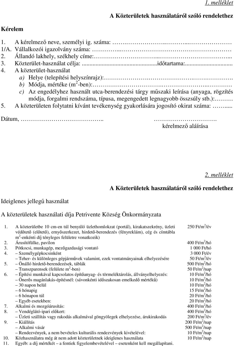 .. c) Az engedélyhez használt utca-berendezési tárgy műszaki leírása (anyaga, rögzítés módja, forgalmi rendszáma, típusa, megengedett legnagyobb összsúly stb.): 5.