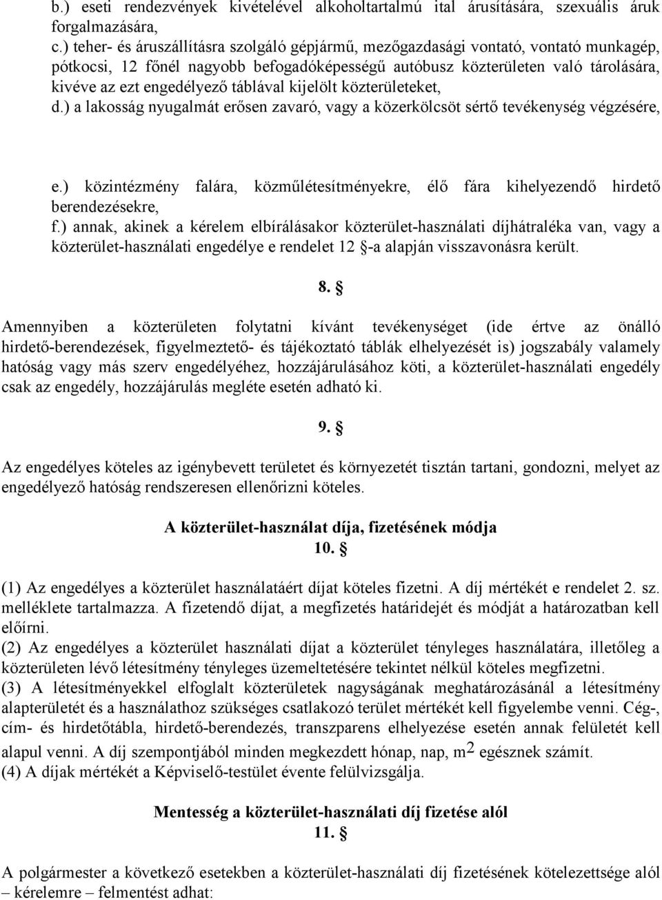 táblával kijelölt közterületeket, d.) a lakosság nyugalmát erősen zavaró, vagy a közerkölcsöt sértő tevékenység végzésére, e.