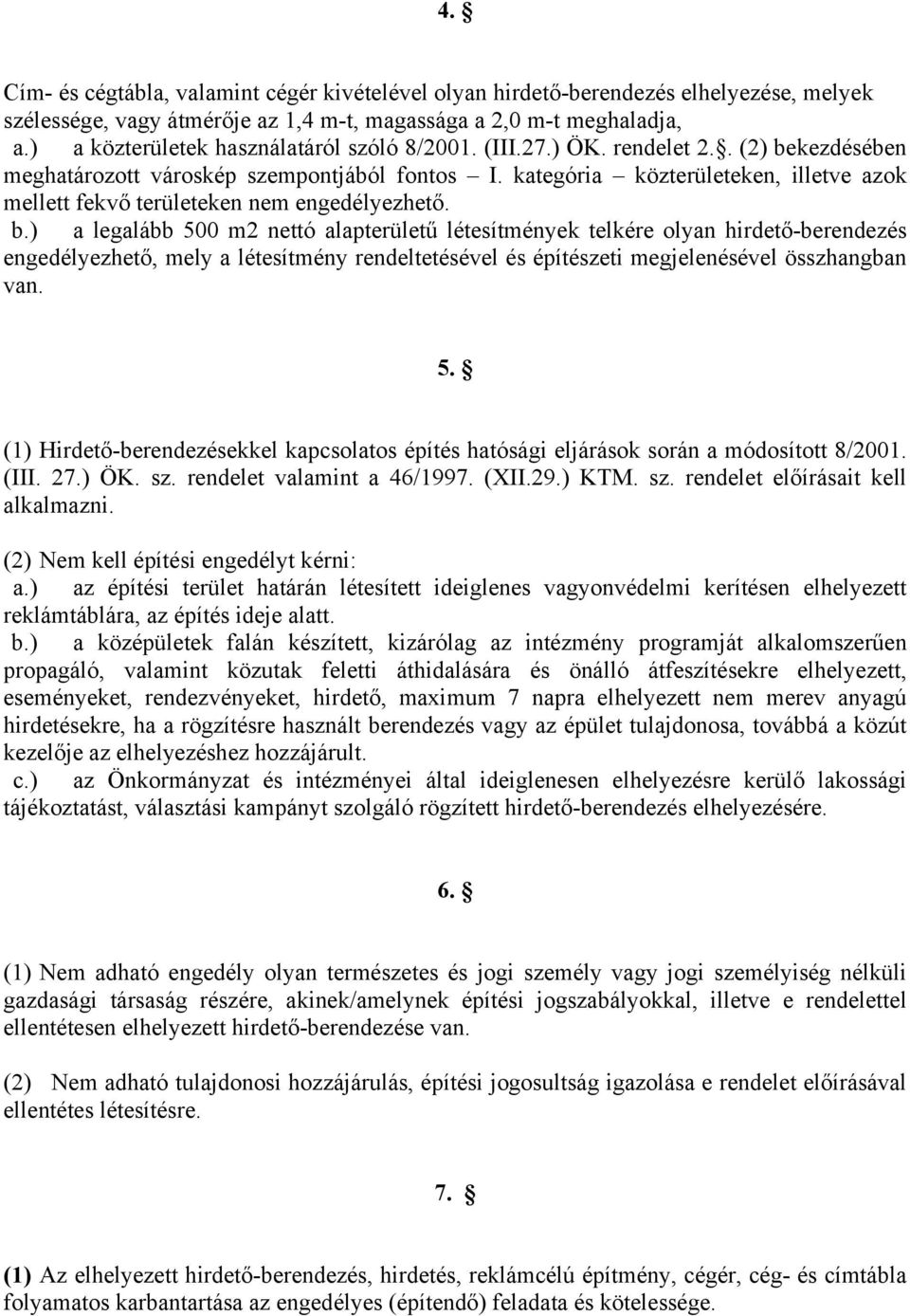 kategória közterületeken, illetve azok mellett fekvő területeken nem engedélyezhető. b.