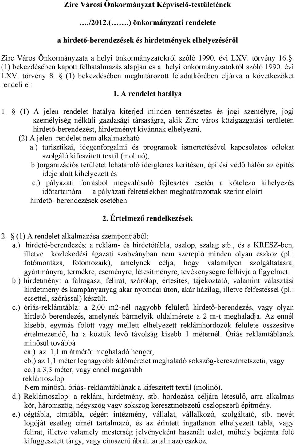 (1) bekezdésében meghatározott feladatkörében eljárva a következőket rendeli el: 1. A rendelet hatálya 1.