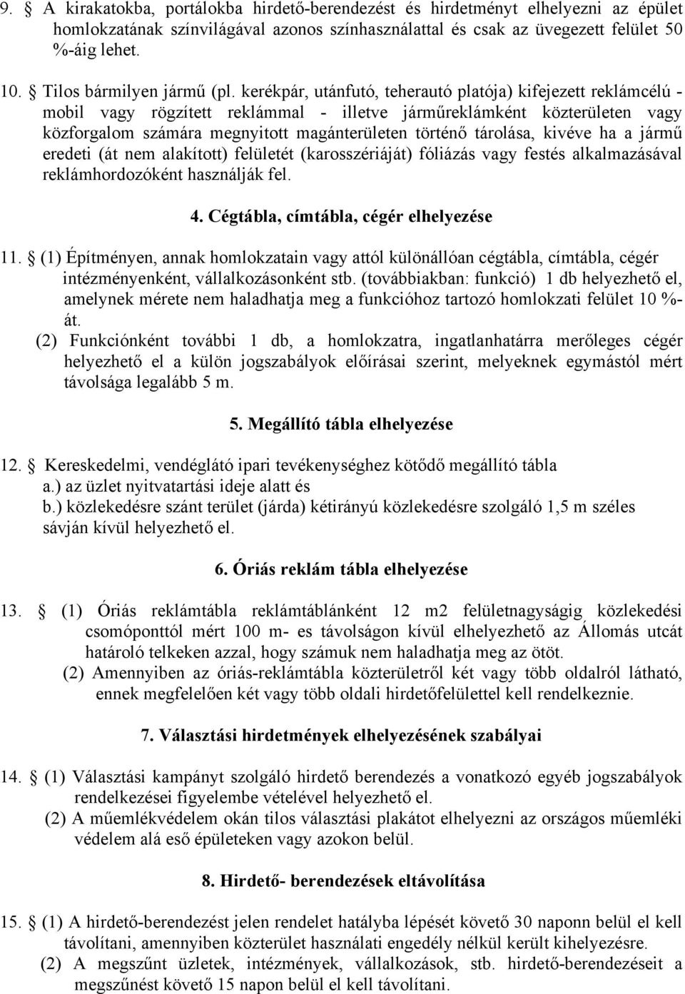 kerékpár, utánfutó, teherautó platója) kifejezett reklámcélú - mobil vagy rögzített reklámmal - illetve járműreklámként közterületen vagy közforgalom számára megnyitott magánterületen történő