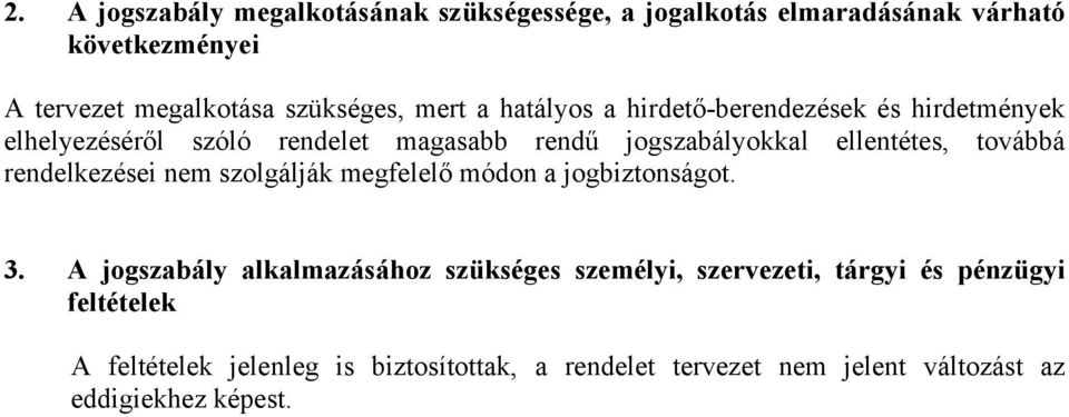 továbbá rendelkezései nem szolgálják megfelelő módon a jogbiztonságot. 3.