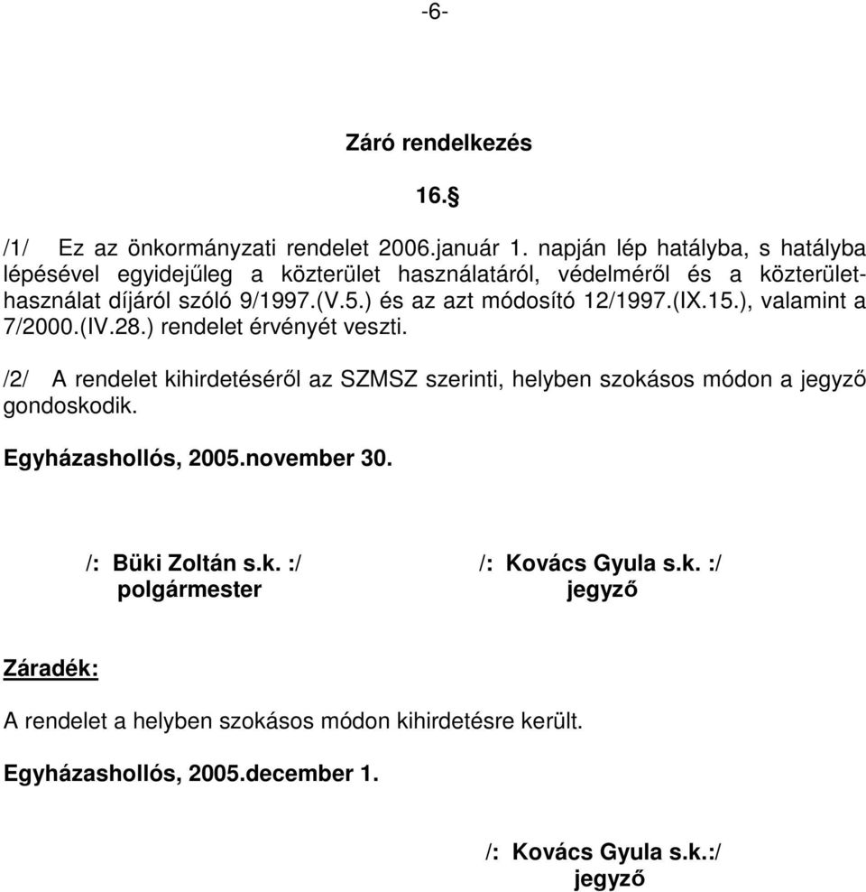 ) és az azt módosító 12/1997.(IX.15.), valamint a 7/2000.(IV.28.) rendelet érvényét veszti.