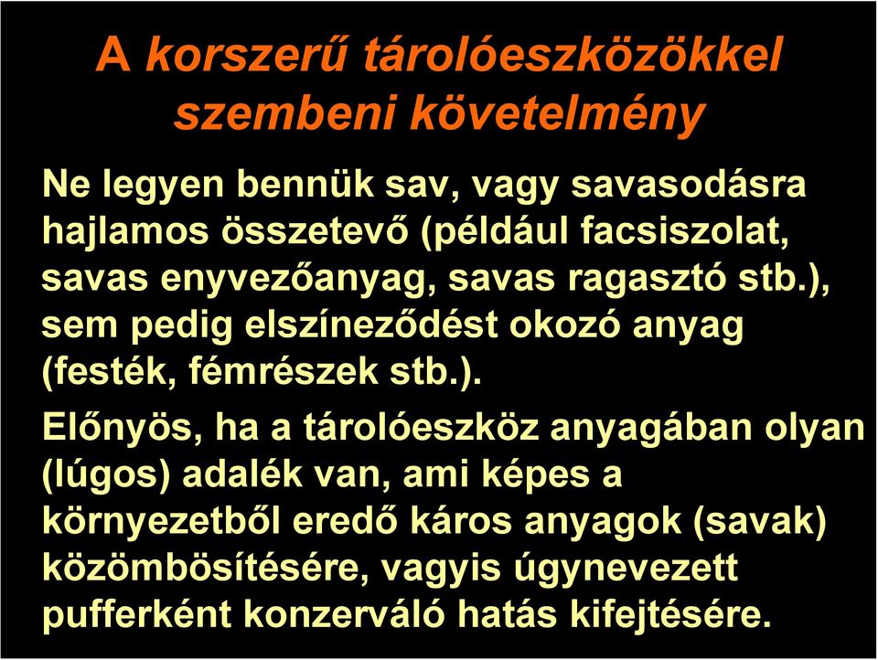 ), sem pedig elszíneződést okozó anyag (festék, fémrészek stb.). Előnyös, ha a tárolóeszköz anyagában