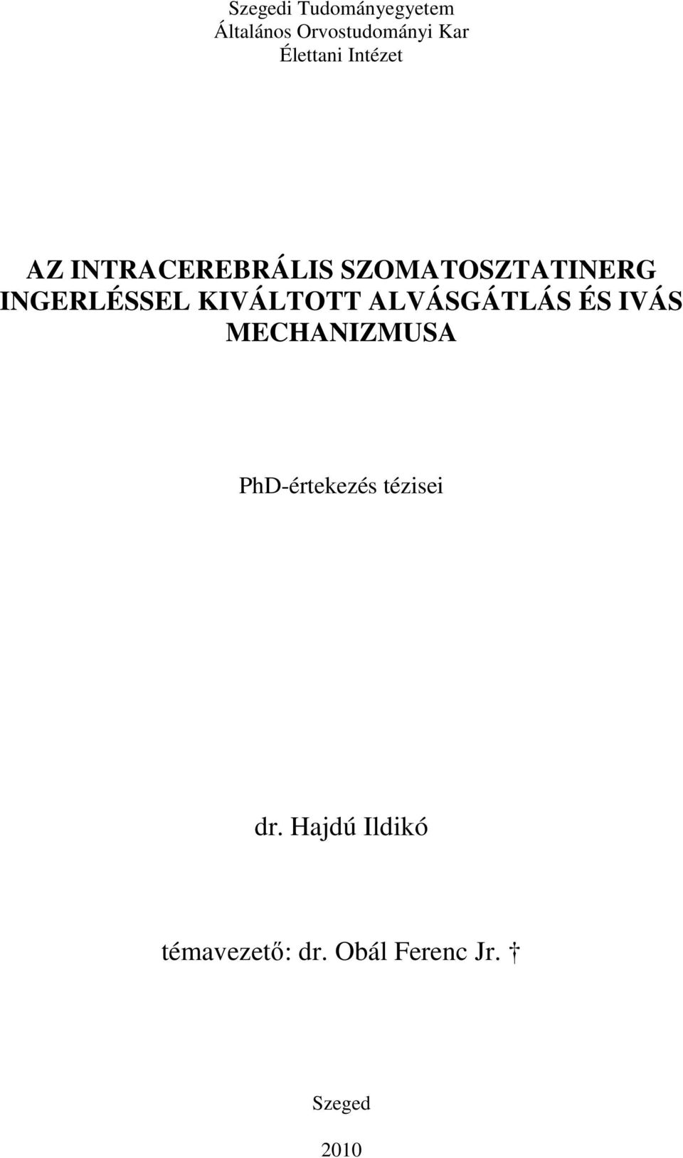 INGERLÉSSEL KIVÁLTOTT ALVÁSGÁTLÁS ÉS IVÁS MECHANIZMUSA