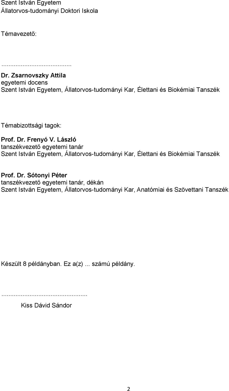 Prof. Dr. Frenyó V. László tanszékvezetı egyetemi tanár Szent István Egyetem, Állatorvos-tudományi Kar, Élettani és Biokémiai Tanszék Prof.