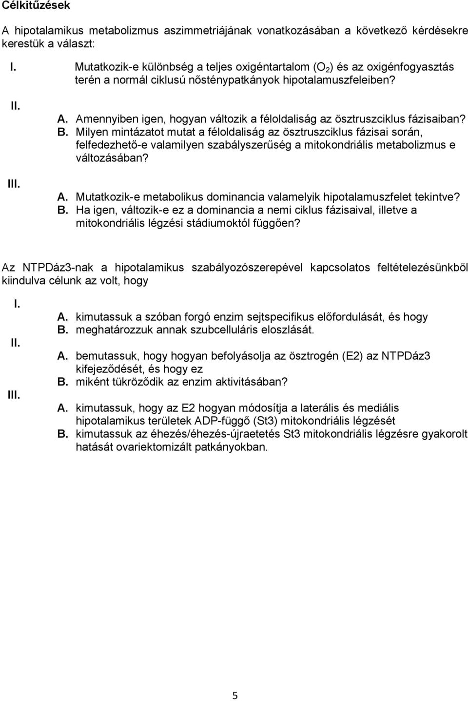 Amennyiben igen, hogyan változik a féloldaliság az ösztruszciklus fázisaiban? B.