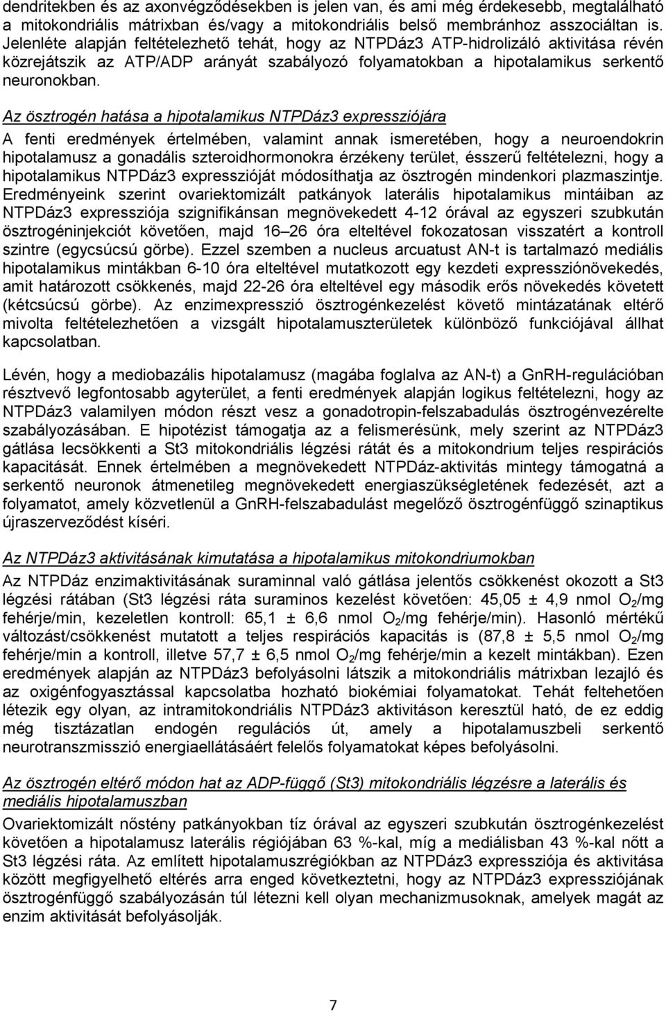 Az ösztrogén hatása a hipotalamikus NTPDáz3 expressziójára A fenti eredmények értelmében, valamint annak ismeretében, hogy a neuroendokrin hipotalamusz a gonadális szteroidhormonokra érzékeny