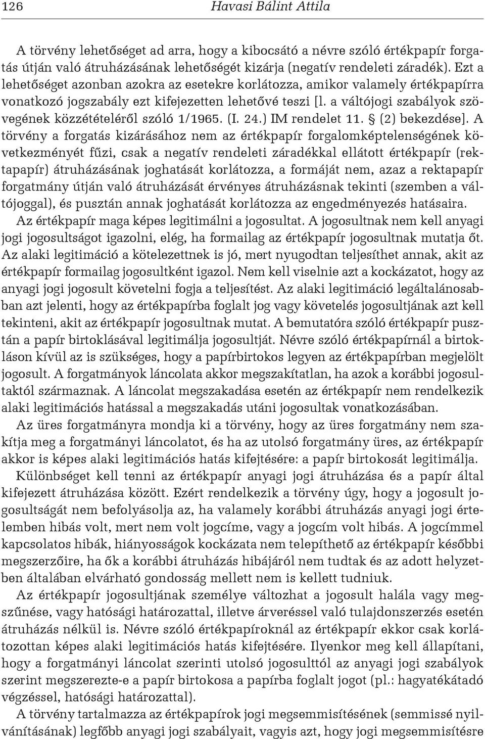 a váltójogi szabályok szövegének közzétételéről szóló 1/1965. (I. 24.) IM rendelet 11. (2) bekezdése].