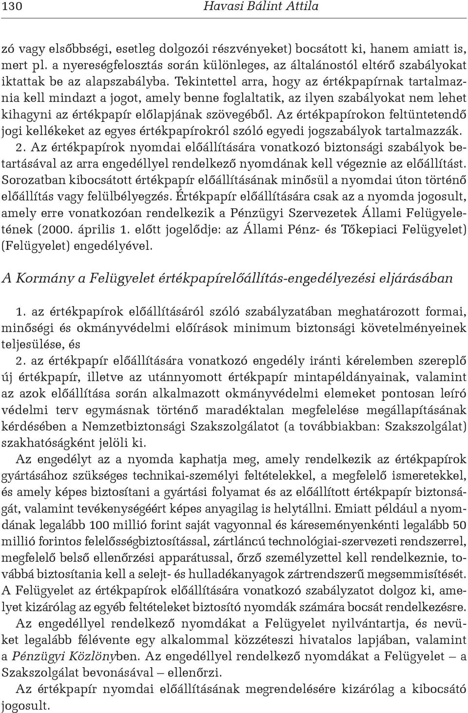 Tekintettel arra, hogy az értékpapírnak tartalmaznia kell mindazt a jogot, amely benne foglaltatik, az ilyen szabályokat nem lehet kihagyni az értékpapír előlapjának szövegéből.