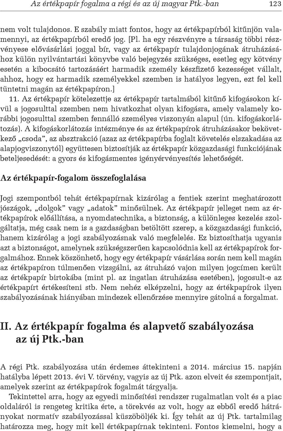 esetén a kibocsátó tartozásáért harmadik személy készfizető kezességet vállalt, ahhoz, hogy ez harmadik személyekkel szemben is hatályos legyen, ezt fel kell tüntetni magán az értékpapíron.] 11.