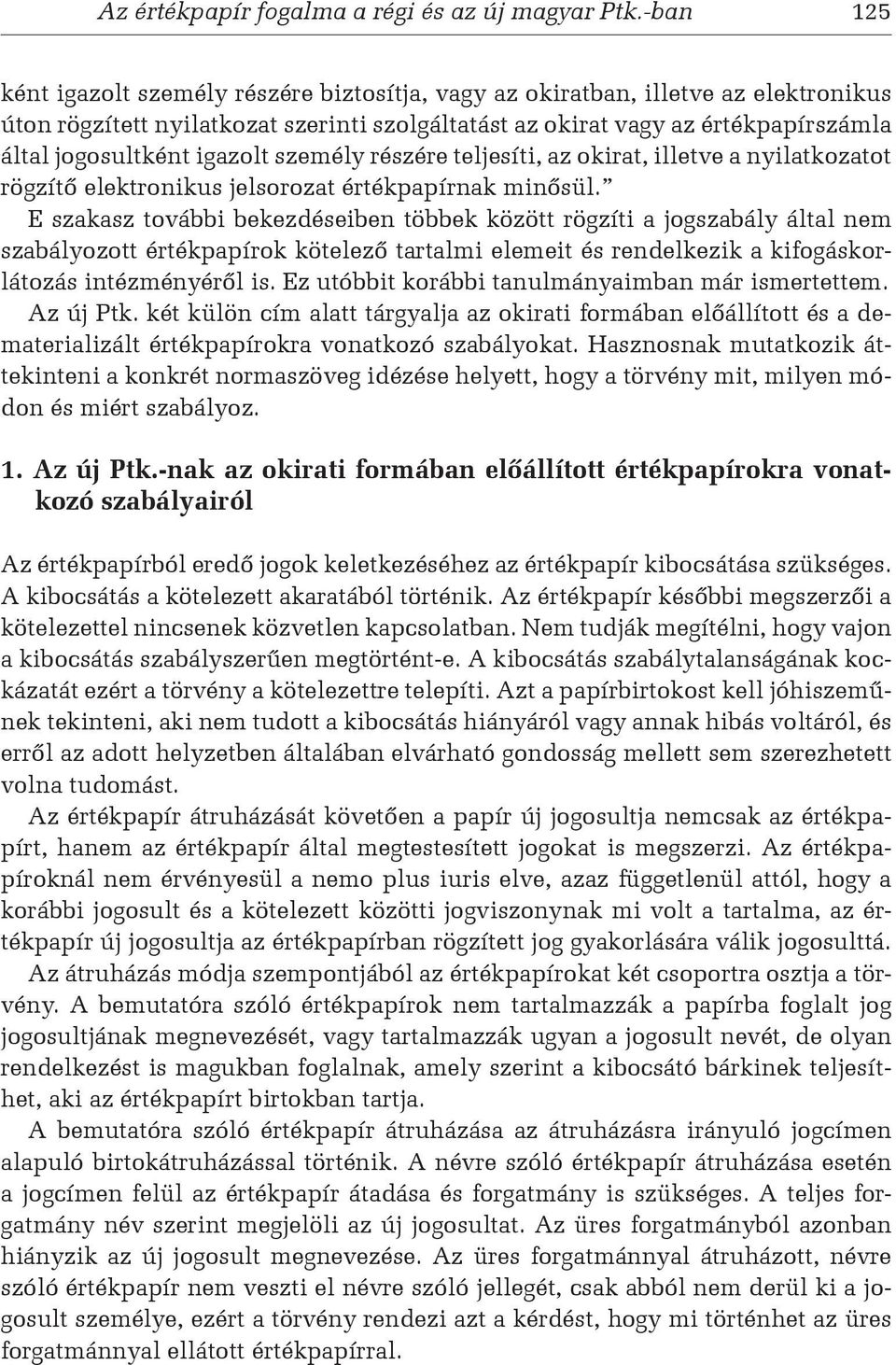 igazolt személy részére teljesíti, az okirat, illetve a nyilatkozatot rögzítő elektronikus jelsorozat értékpapírnak minősül.