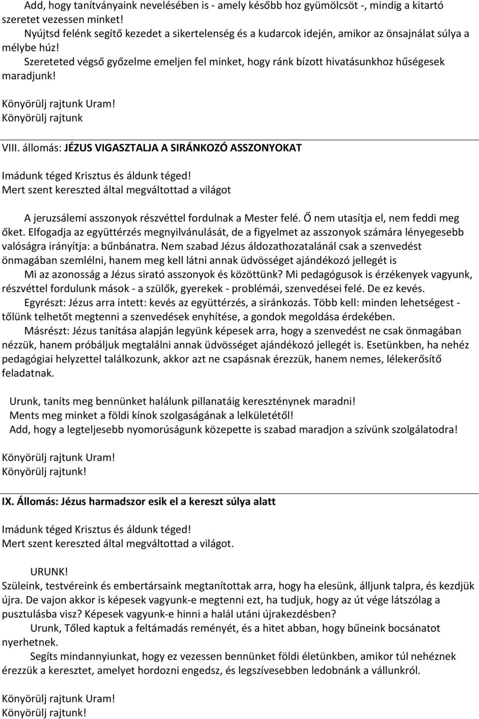 Szereteted végső győzelme emeljen fel minket, hogy ránk bízott hivatásunkhoz hűségesek maradjunk! Könyörülj rajtunk VIII.