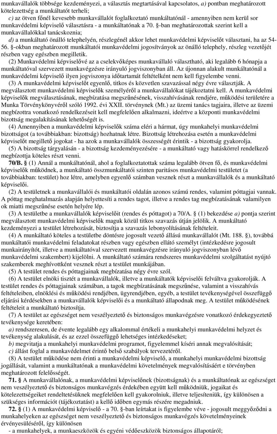 -ban meghatározottak szerint kell a munkavállalókkal tanácskoznia; d) a munkáltató önálló telephelyén, részlegénél akkor lehet munkavédelmi képviselıt választani, ha az 54-56.