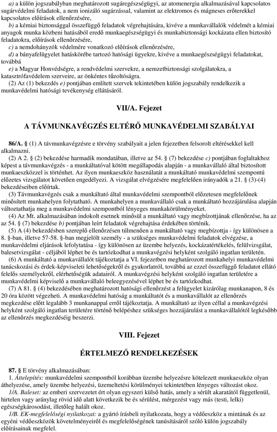 munkabiztonsági kockázata ellen biztosító feladatokra, elıírások ellenırzésére, c) a nemdohányzók védelmére vonatkozó elıírások ellenırzésére, d) a bányafelügyelet hatáskörébe tartozó hatósági