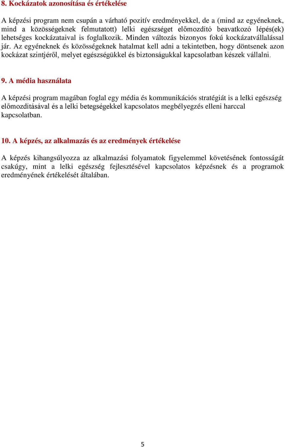 Az egyéneknek és közösségeknek hatalmat kell adni a tekintetben, hogy döntsenek azon kockázat szintjéről, melyet egészségükkel és biztonságukkal kapcsolatban készek vállalni. 9.