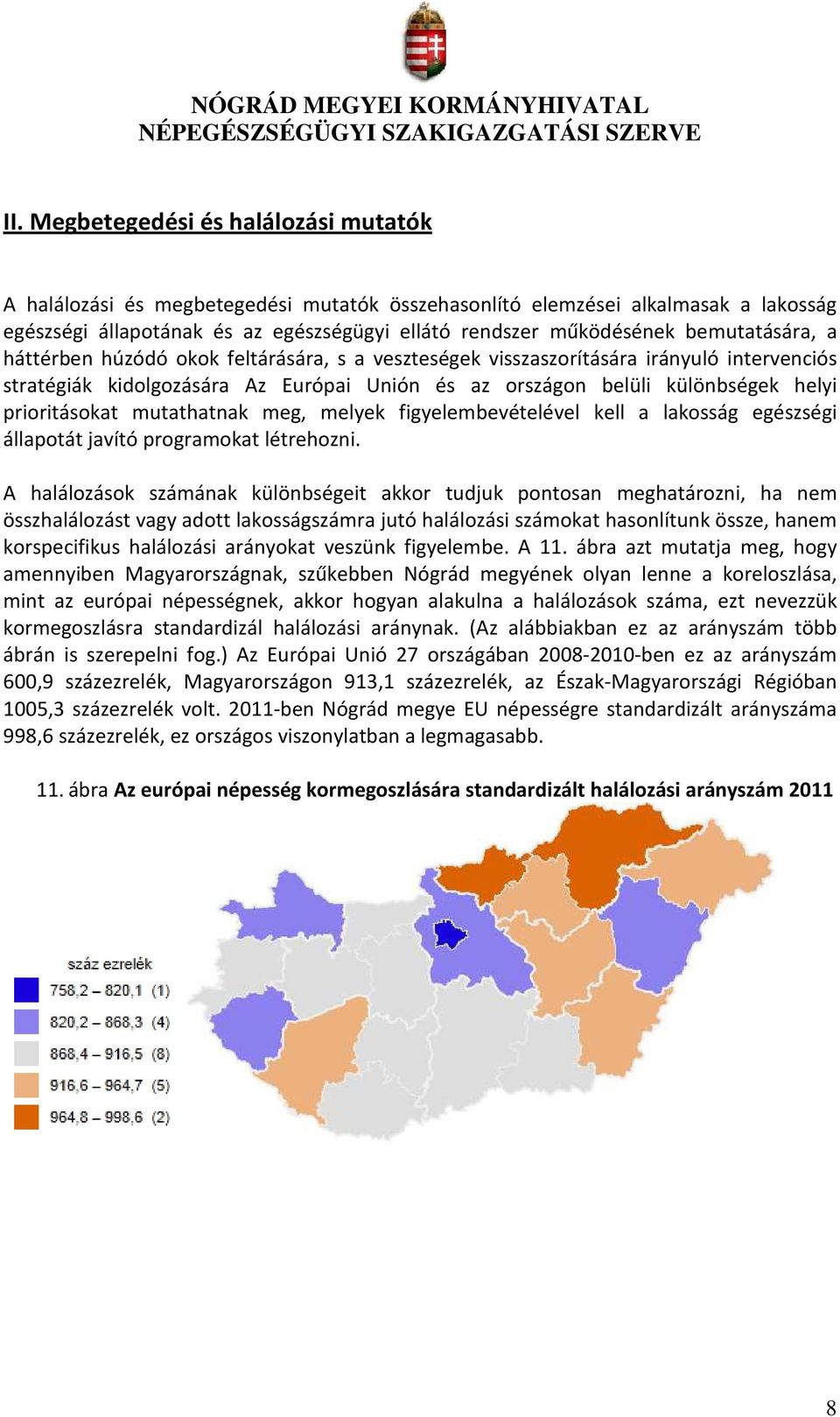 prioritásokat mutathatnak meg, melyek figyelembevételével kell a lakosság egészségi állapotát javító programokat létrehozni.