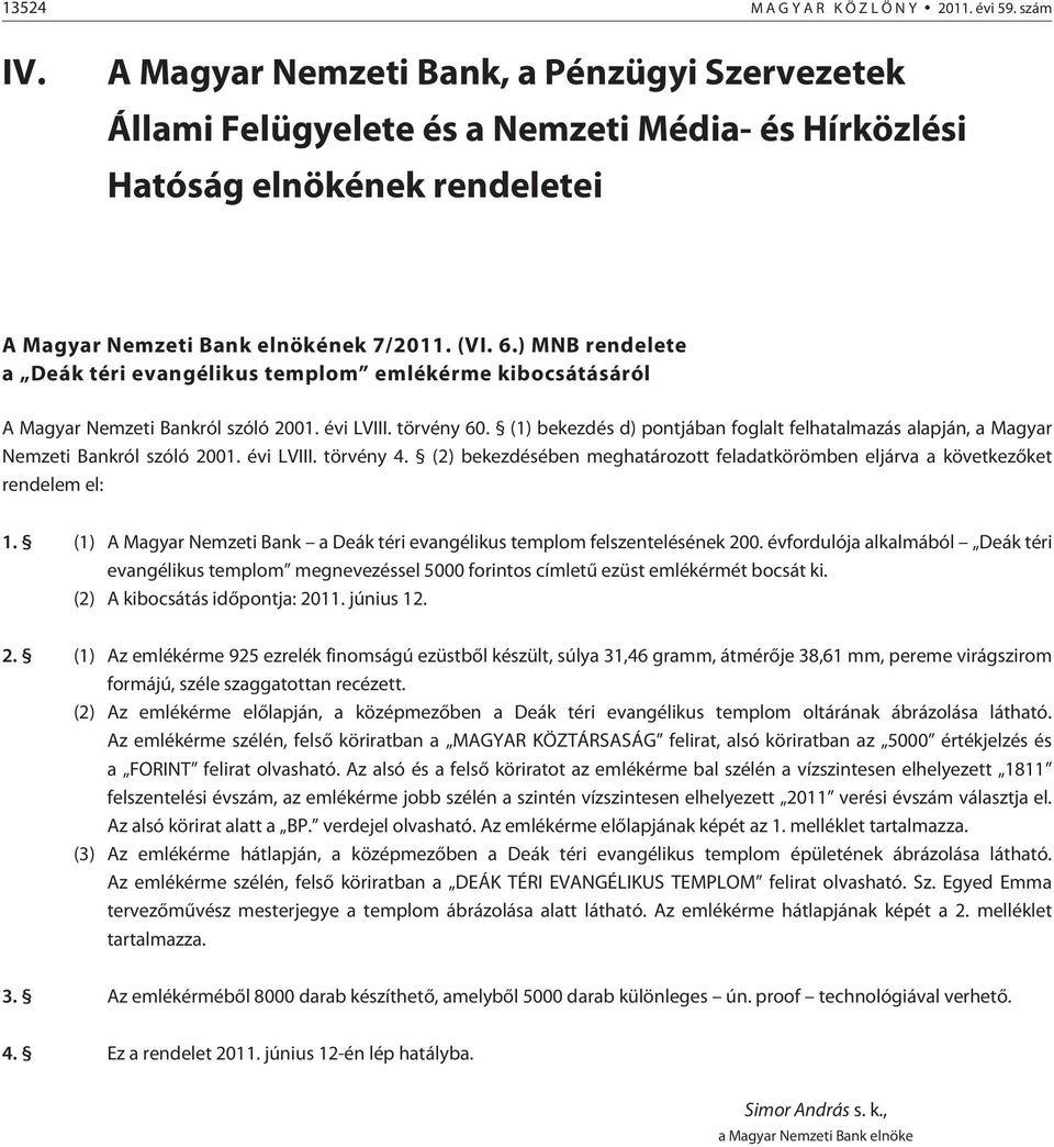 ) MNB rendelete a Deák téri evangélikus templom emlékérme kibocsátásáról A Magyar Nemzeti Bankról szóló 2001. évi LVIII. törvény 60.