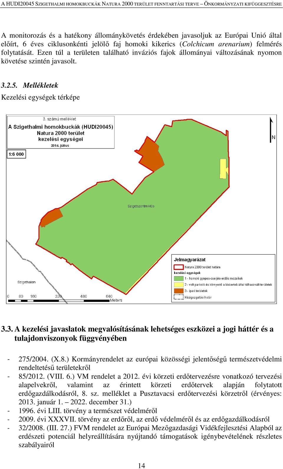 2.5. Mellékletek Kezelési egységek térképe 3.3. A kezelési javaslatok megvalósításának lehetséges eszközei a jogi háttér és a tulajdonviszonyok függvényében - 275/2004. (X.8.