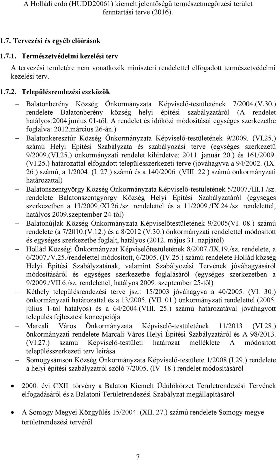 junius 01-től. A rendelet és időközi módosításai egységes szerkezetbe foglalva: 2012.március 26-án.) Balatonkeresztúr Község Önkormányzata Képviselő-testületének 9/2009. (VI.25.