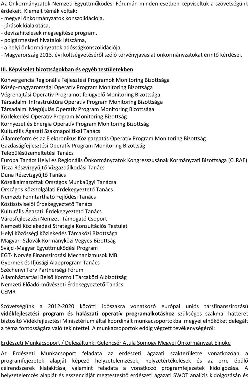 adósságkonszolidációja, - Magyarország 2013. évi költségvetéséről szóló törvényjavaslat önkormányzatokat érintő kérdései. III.