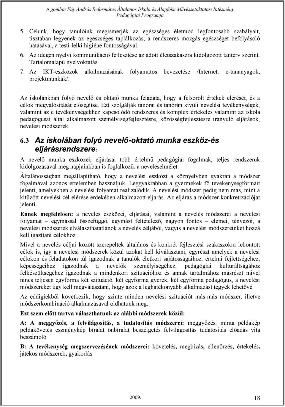 Az IKT-eszközök alkalmazásának folyamatos bevezetése /Internet, e-tananyagok, projektmunkák/.