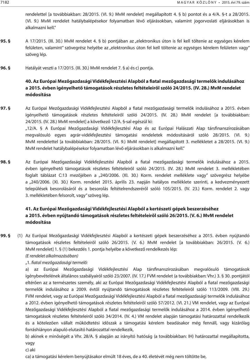 b) pontjában az elektronikus úton is fel kell töltenie az egységes kérelem felületen, valamint szövegrész helyébe az elektronikus úton fel kell töltenie az egységes kérelem felületen vagy szöveg 96.