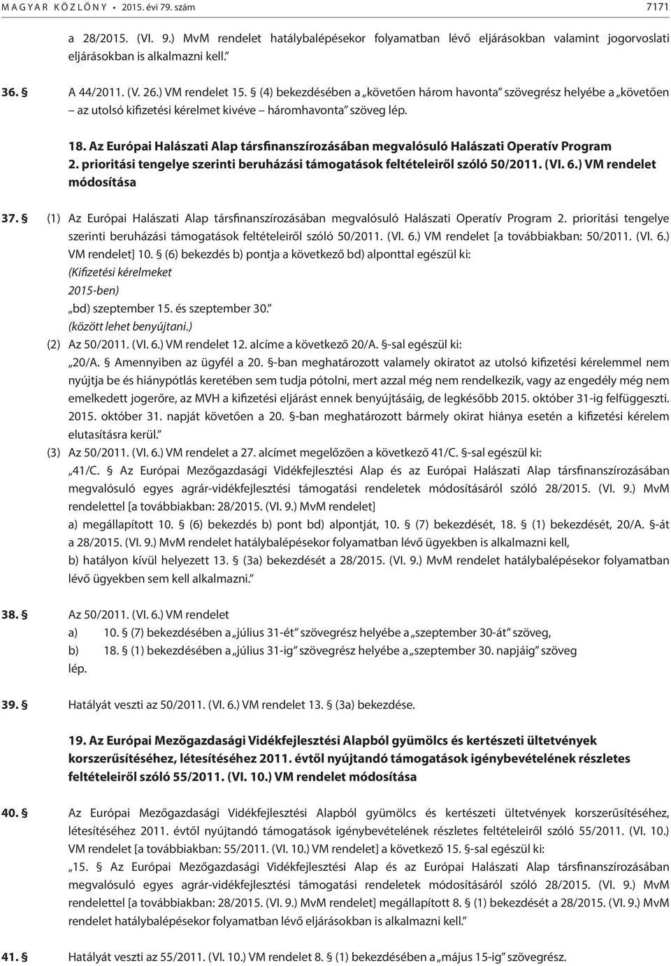 Az Európai Halászati Alap társfinanszírozásában megvalósuló Halászati Operatív Program 2. prioritási tengelye szerinti beruházási támogatások feltételeiről szóló 50/2011. (VI. 6.) VM rendelet 37.